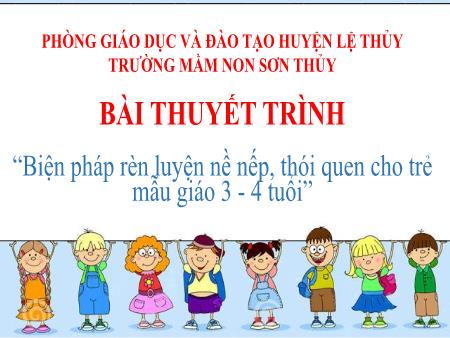 Sáng kiến kinh nghiệm Biện pháp rèn luyện nề nếp, thói quen cho trẻ mẫu giáo 3-4 tuổi